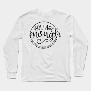 You Are Enough Long Sleeve T-Shirt